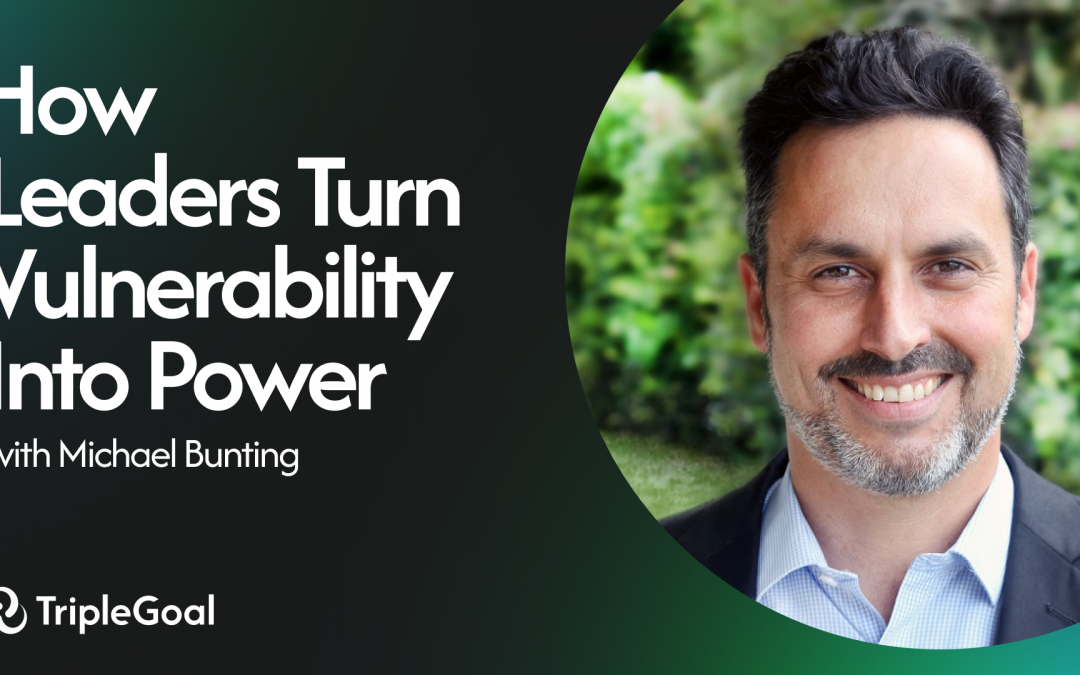 How Top Leaders Turn Vulnerability Into Power with Michael Bunting